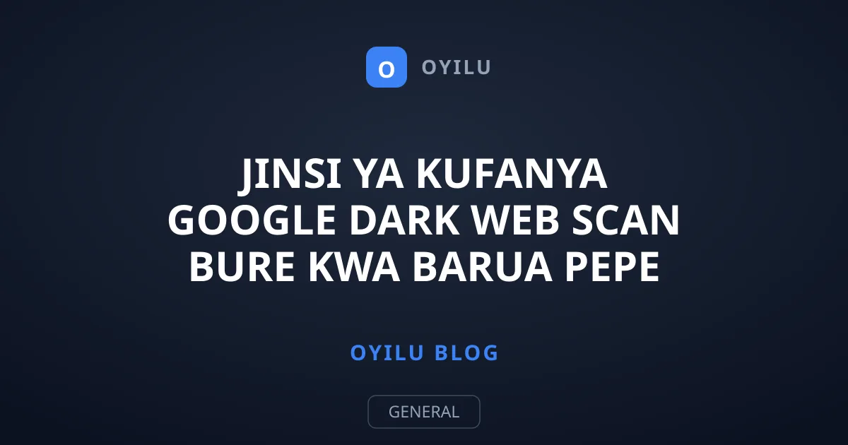 Jinsi ya Kufanya Google Dark Web Scan Bure Kwa Barua Pepe Yako